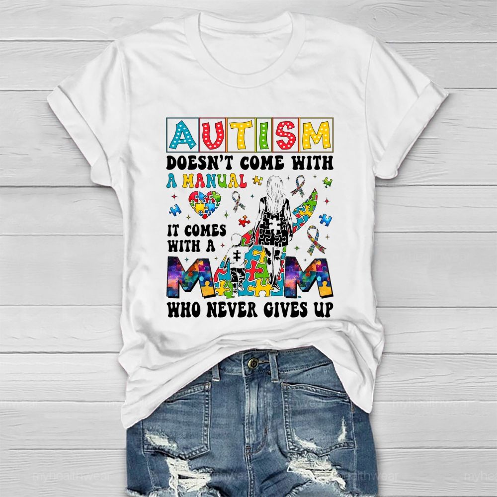 Autism Doesn't Come With A Manual  It Comes With A Mom Who Never Gives Up Healthwear T-shirt