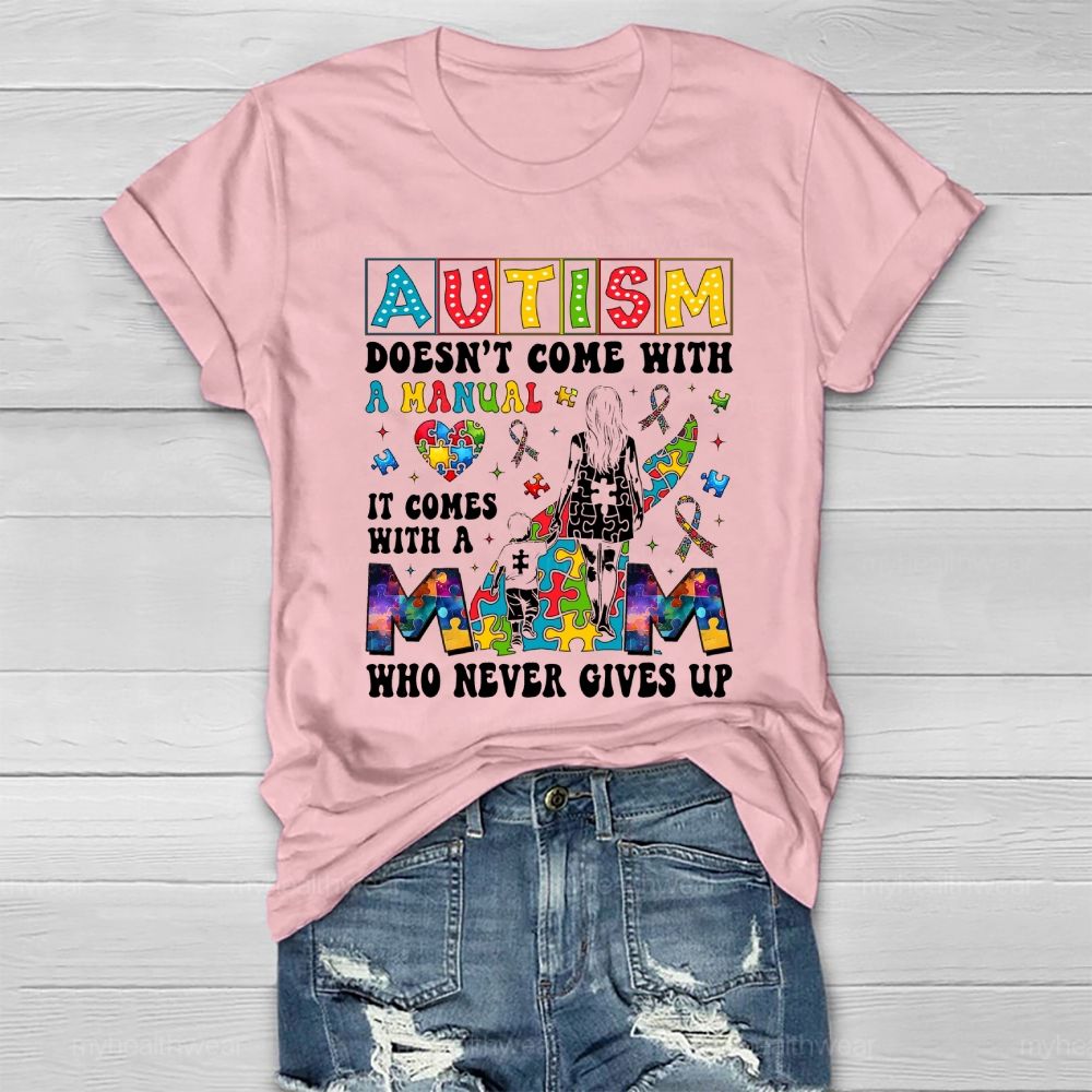 Autism Doesn't Come With A Manual  It Comes With A Mom Who Never Gives Up Healthwear T-shirt