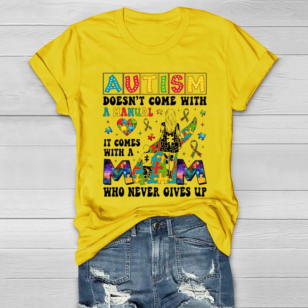 Autism Doesn't Come With A Manual  It Comes With A Mom Who Never Gives Up Healthwear T-shirt