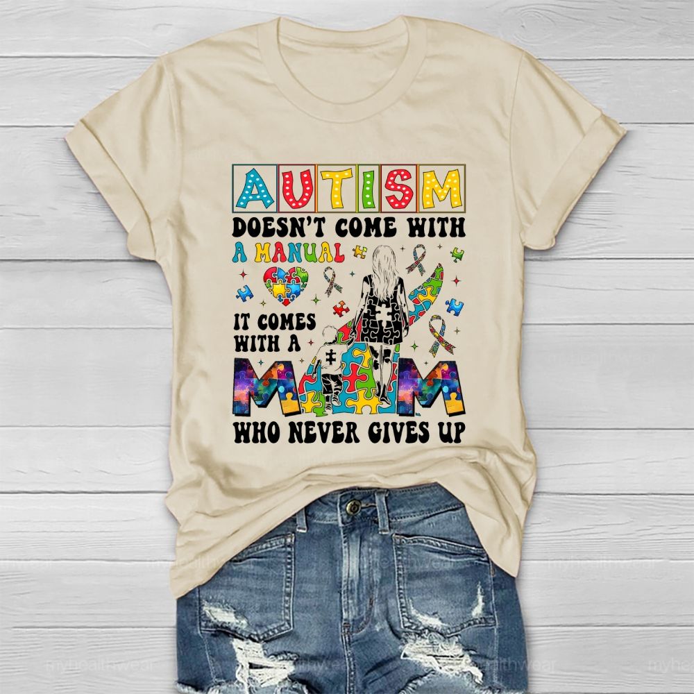 Autism Doesn't Come With A Manual  It Comes With A Mom Who Never Gives Up Healthwear T-shirt