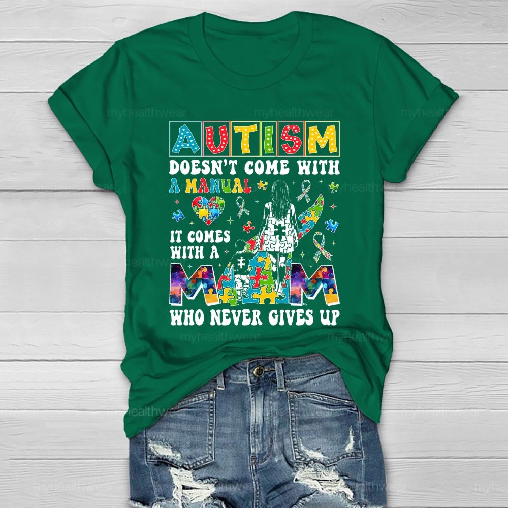 Autism Doesn't Come With A Manual  It Comes With A Mom Who Never Gives Up Healthwear T-shirt