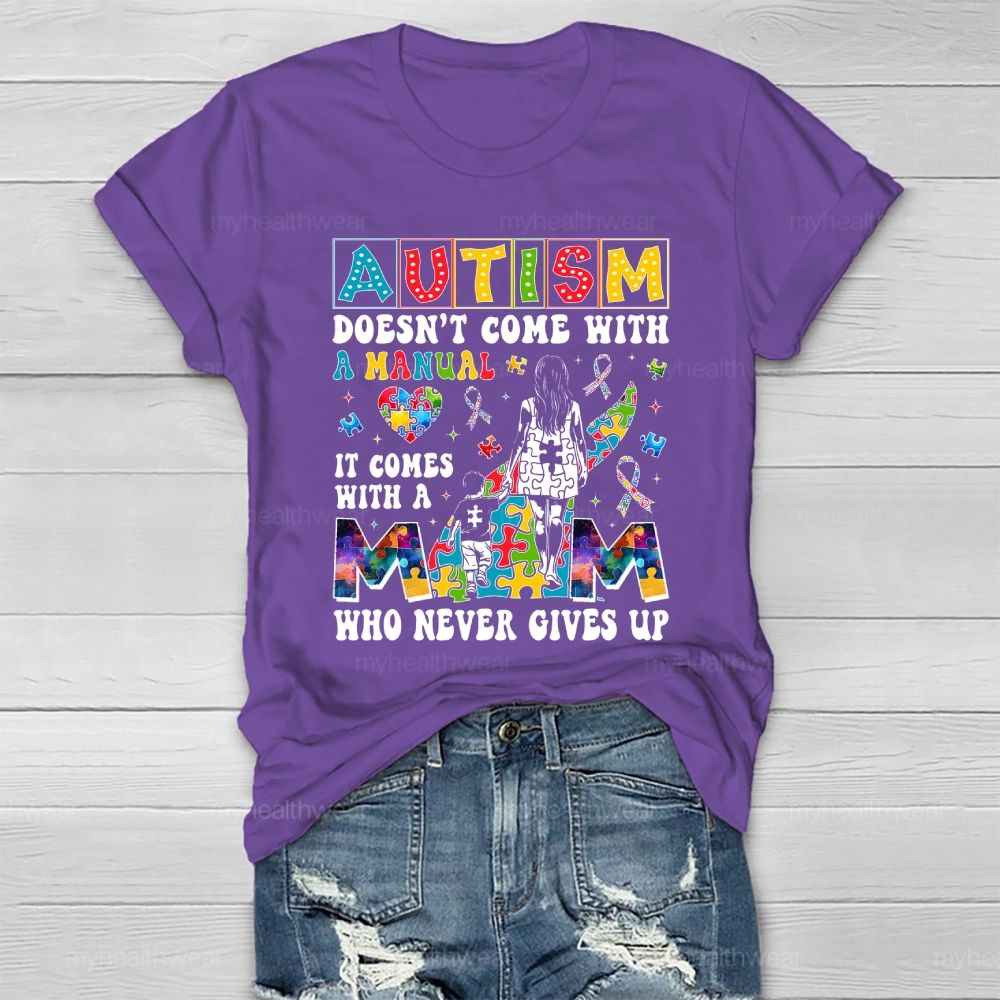 Autism Doesn't Come With A Manual  It Comes With A Mom Who Never Gives Up Healthwear T-shirt