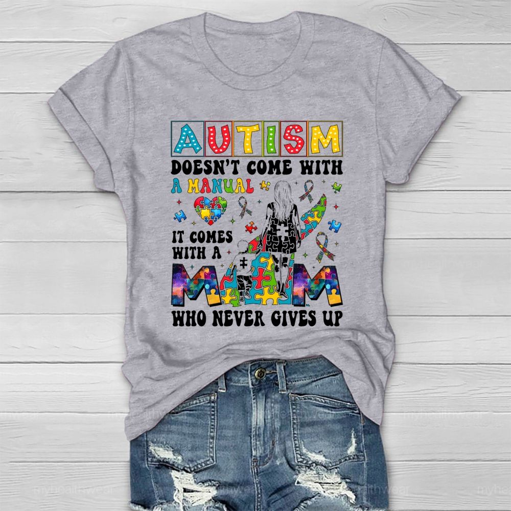 Autism Doesn't Come With A Manual  It Comes With A Mom Who Never Gives Up Healthwear T-shirt