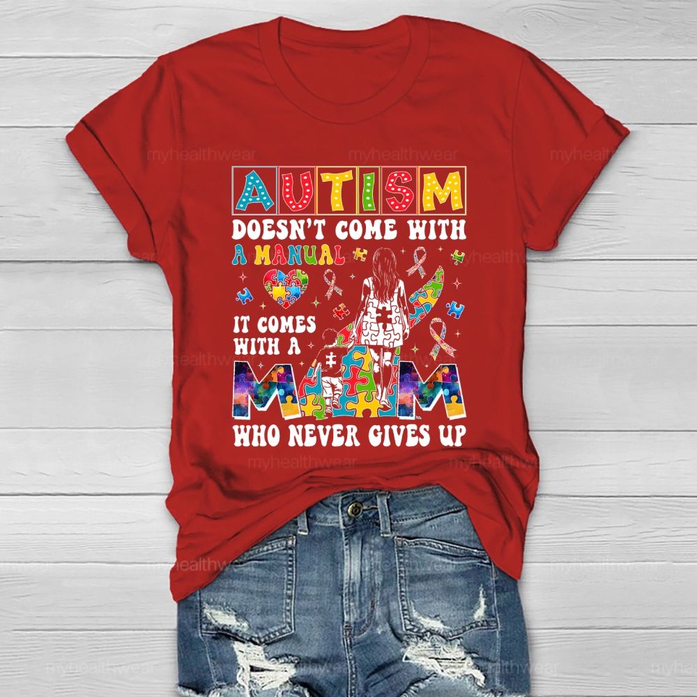 Autism Doesn't Come With A Manual  It Comes With A Mom Who Never Gives Up Healthwear T-shirt