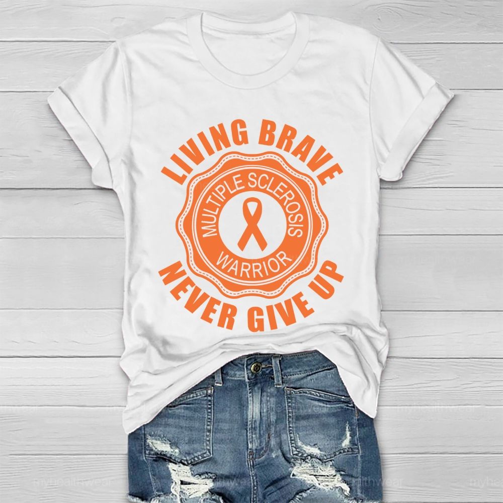 Living Brave Never Give Up Multiple Sclerosis Warrior  Healthwear T-shirt