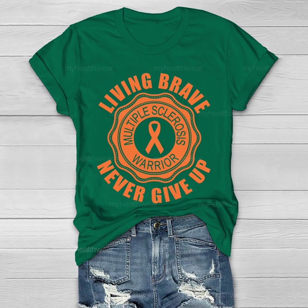 Living Brave Never Give Up Multiple Sclerosis Warrior  Healthwear T-shirt