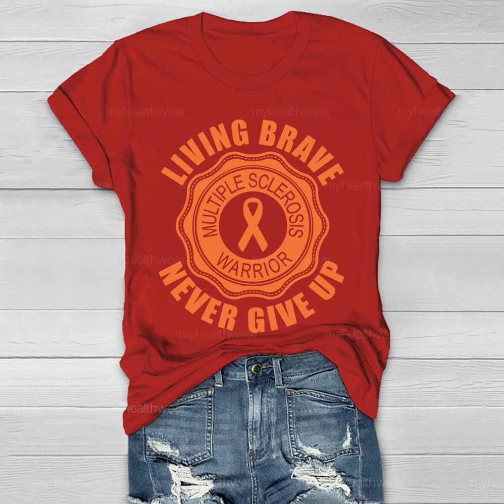 Living Brave Never Give Up Multiple Sclerosis Warrior  Healthwear T-shirt