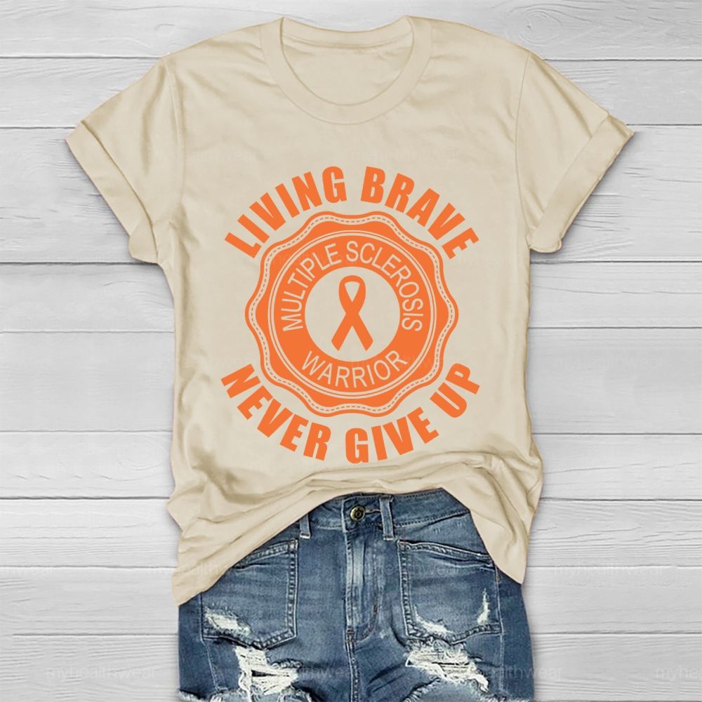 Living Brave Never Give Up Multiple Sclerosis Warrior  Healthwear T-shirt