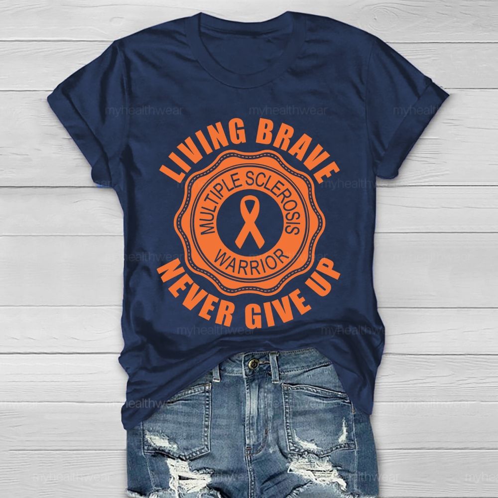 Living Brave Never Give Up Multiple Sclerosis Warrior  Healthwear T-shirt