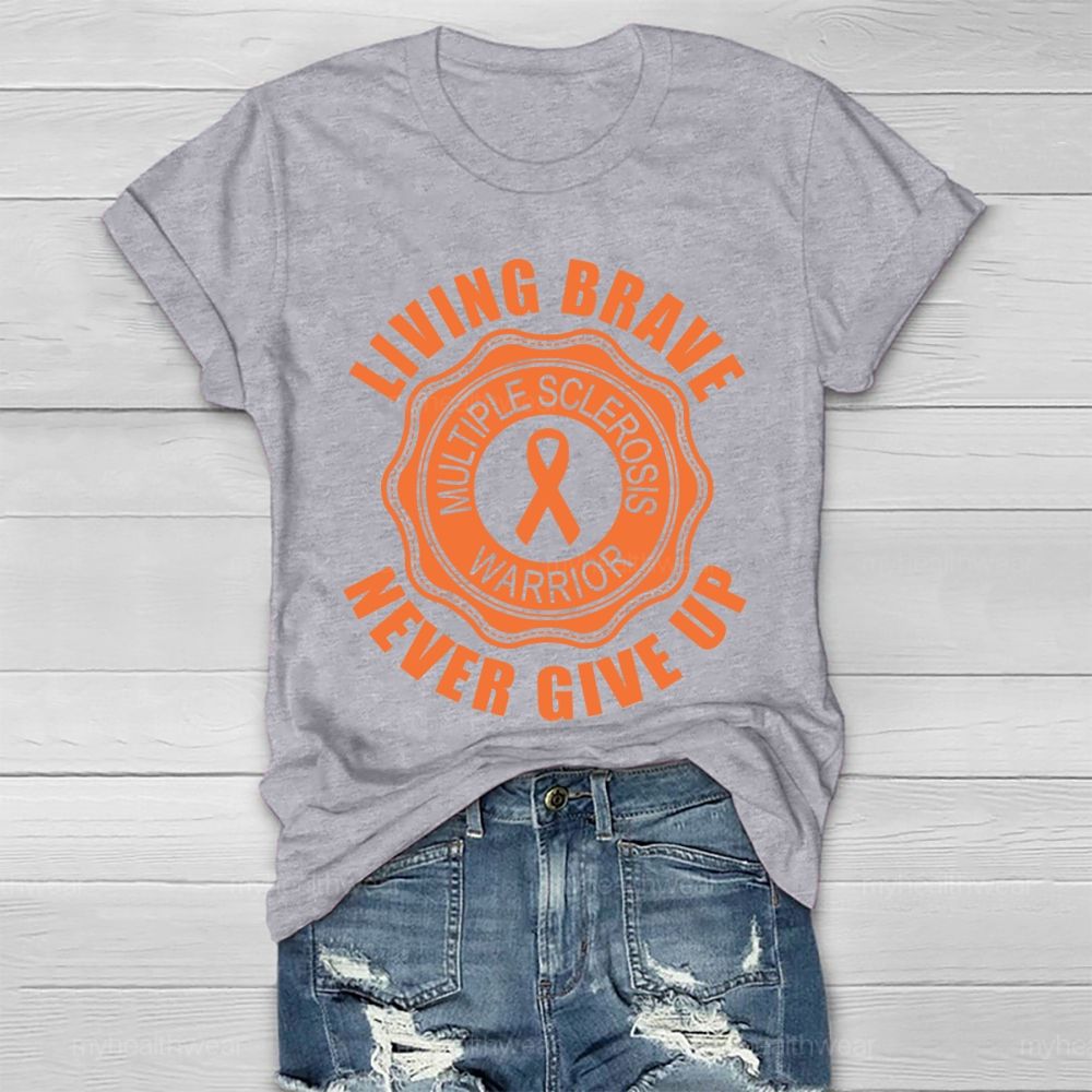 Living Brave Never Give Up Multiple Sclerosis Warrior  Healthwear T-shirt