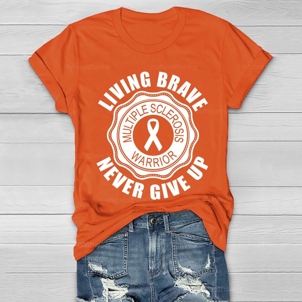 Living Brave Never Give Up Multiple Sclerosis Warrior  Healthwear T-shirt