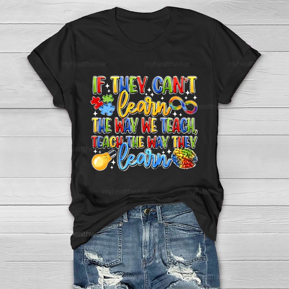 If They Can't Learn The Way We Teach The Way They Learn Healthwear T-shirt