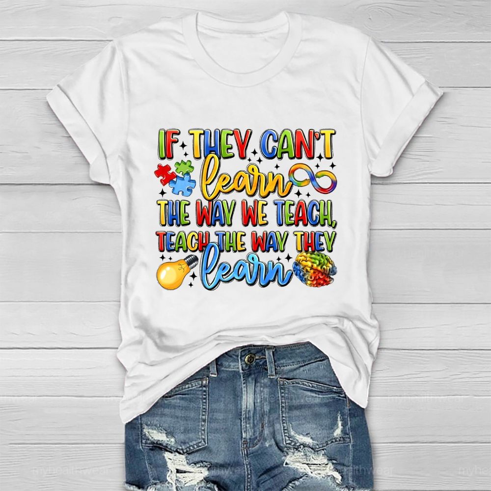If They Can't Learn The Way We Teach The Way They Learn Healthwear T-shirt