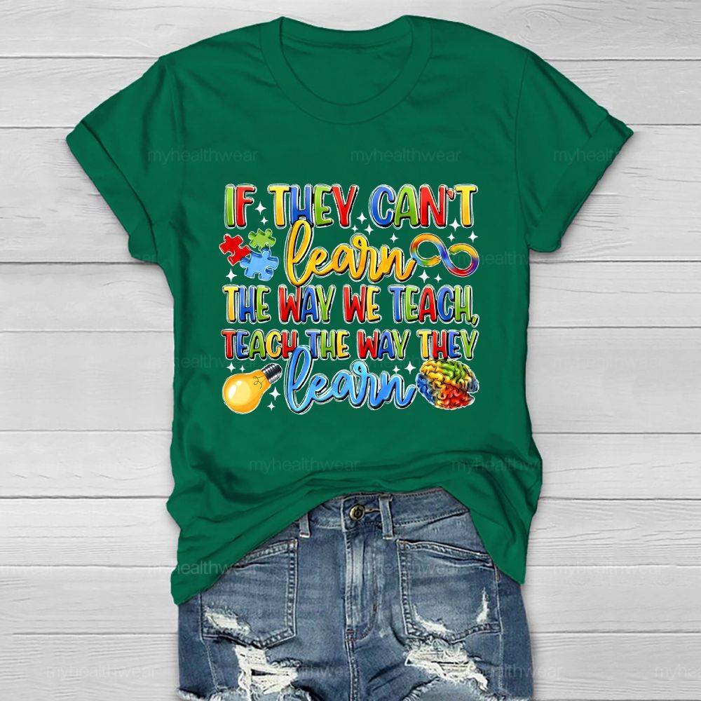 If They Can't Learn The Way We Teach The Way They Learn Healthwear T-shirt