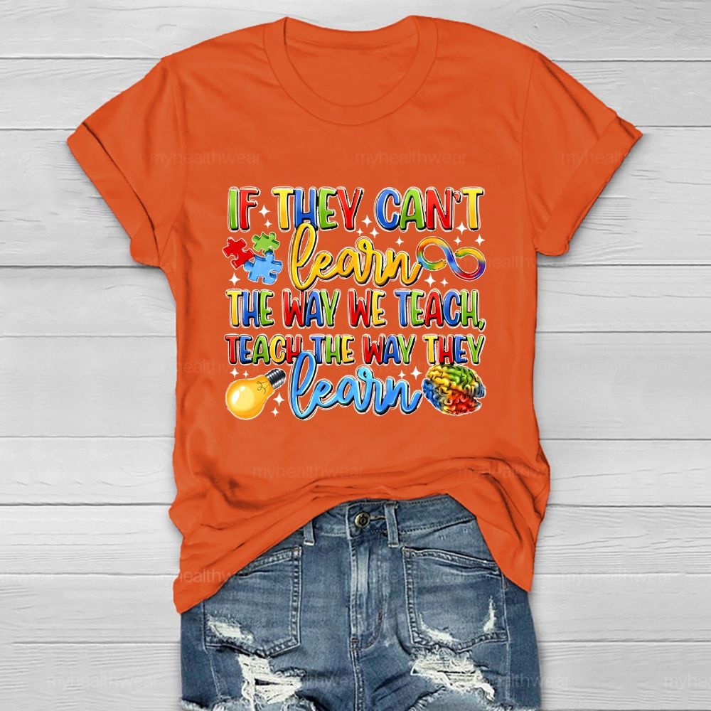 If They Can't Learn The Way We Teach The Way They Learn Healthwear T-shirt