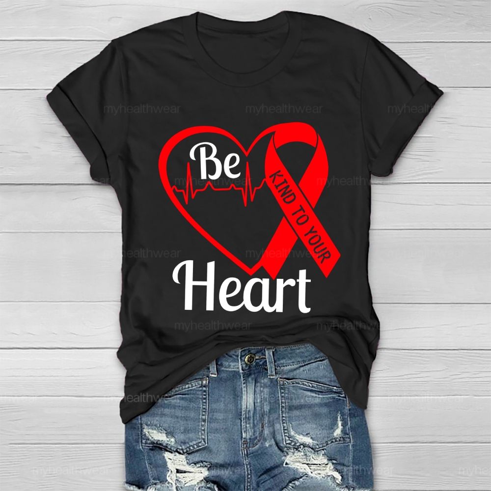 Be Kind To Your Heart Heart Disease  Healthwear T-shirt