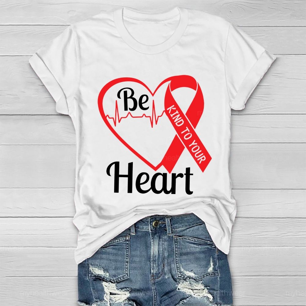 Be Kind To Your Heart Heart Disease  Healthwear T-shirt