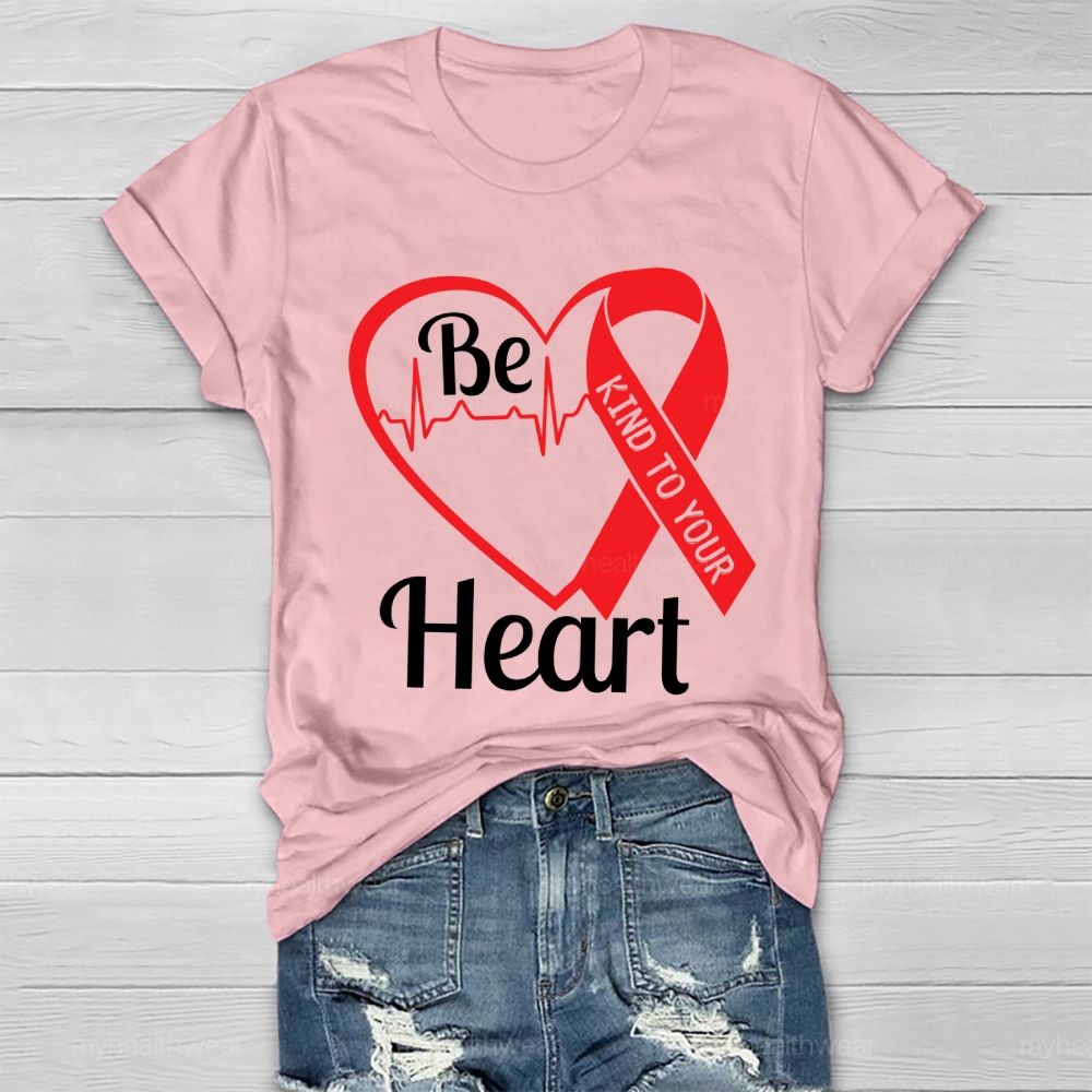 Be Kind To Your Heart Heart Disease  Healthwear T-shirt