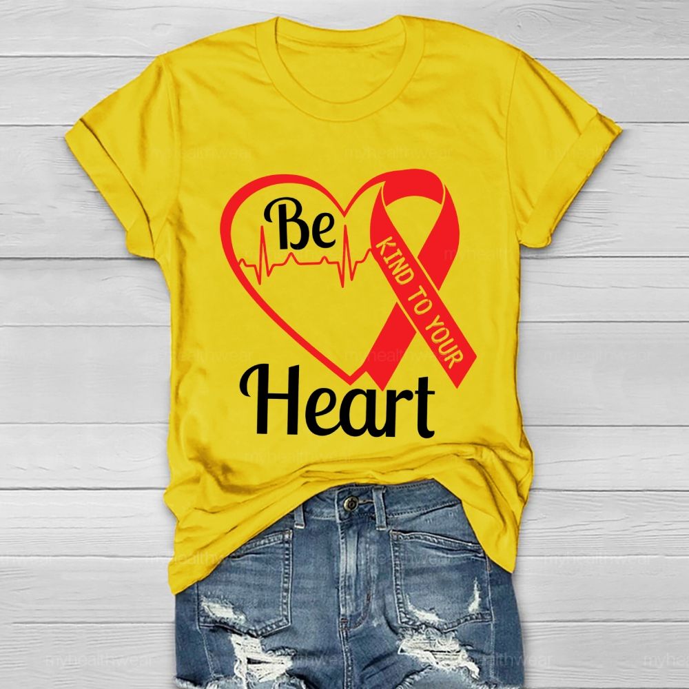 Be Kind To Your Heart Heart Disease  Healthwear T-shirt