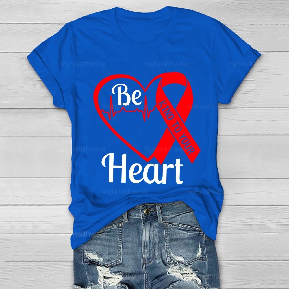 Be Kind To Your Heart Heart Disease  Healthwear T-shirt