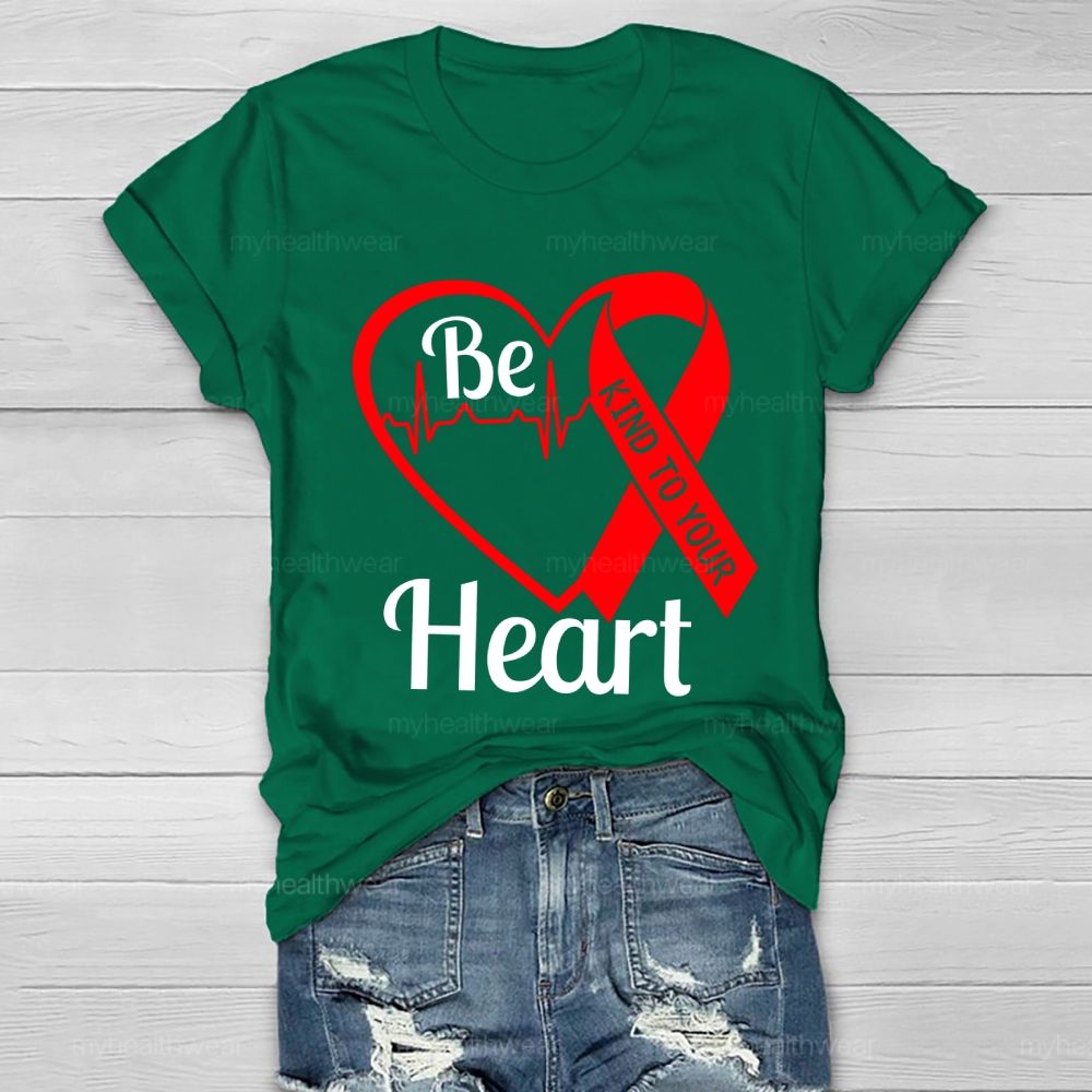 Be Kind To Your Heart Heart Disease  Healthwear T-shirt