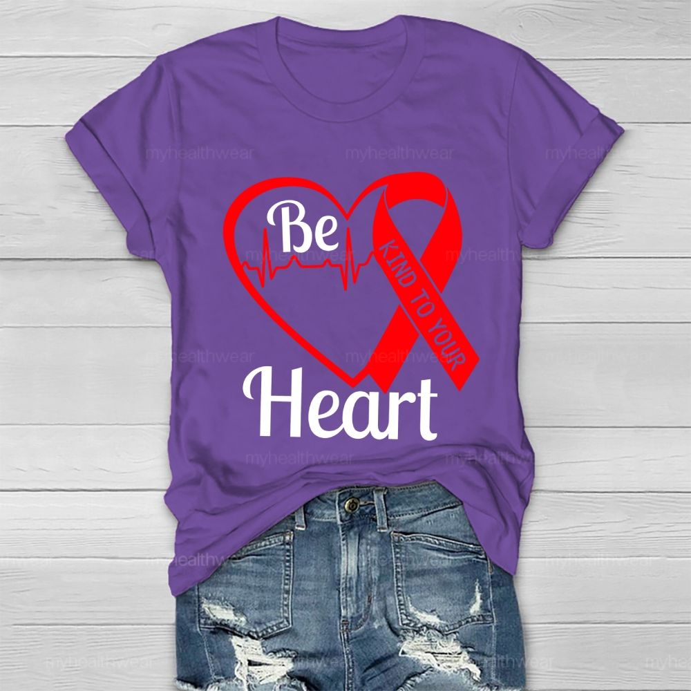 Be Kind To Your Heart Heart Disease  Healthwear T-shirt
