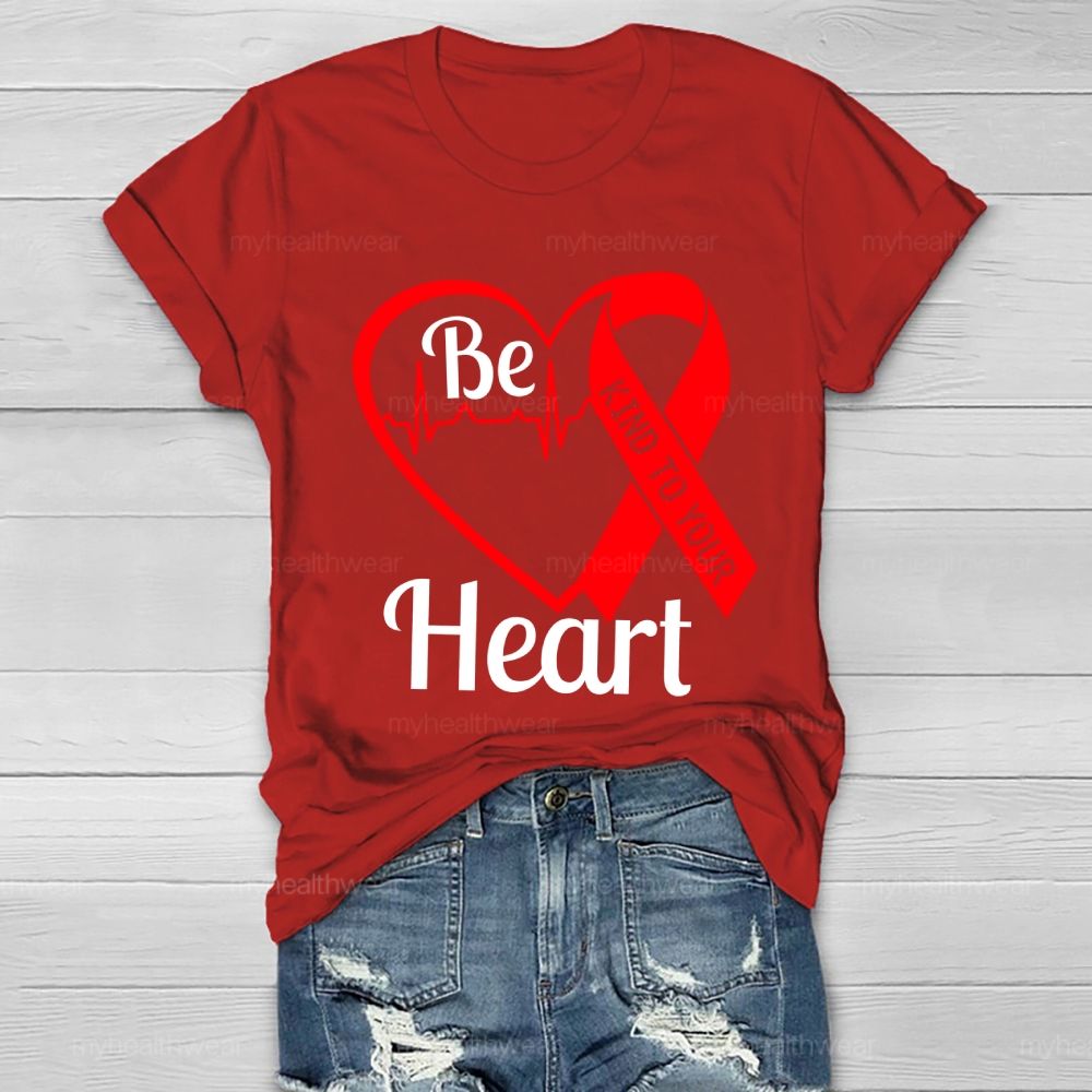 Be Kind To Your Heart Heart Disease  Healthwear T-shirt