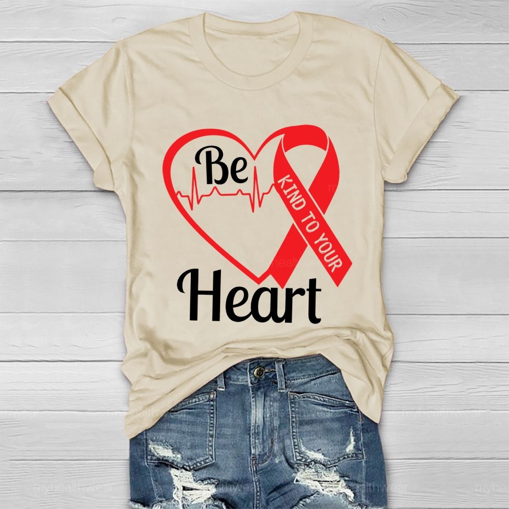 Be Kind To Your Heart Heart Disease  Healthwear T-shirt
