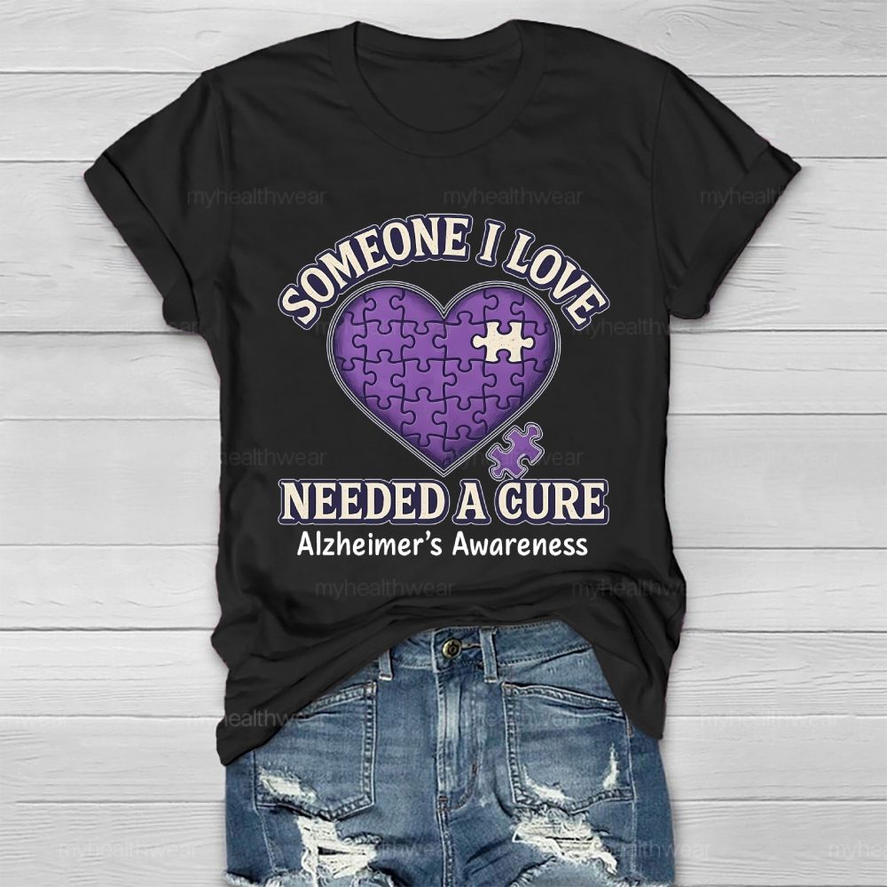 Someone I Love Needs Needed A Cure Alzheimer's Awareness Healthwear T-shirt