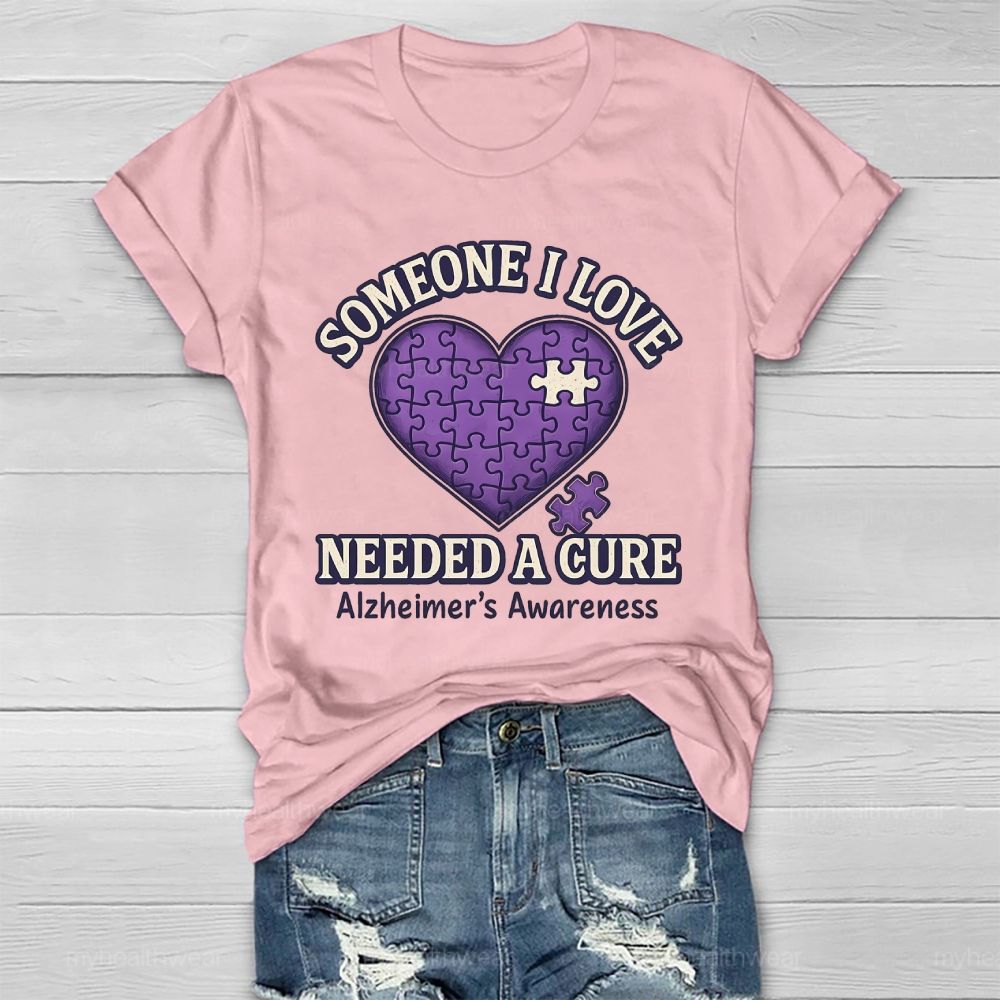 Someone I Love Needs Needed A Cure Alzheimer's Awareness Healthwear T-shirt