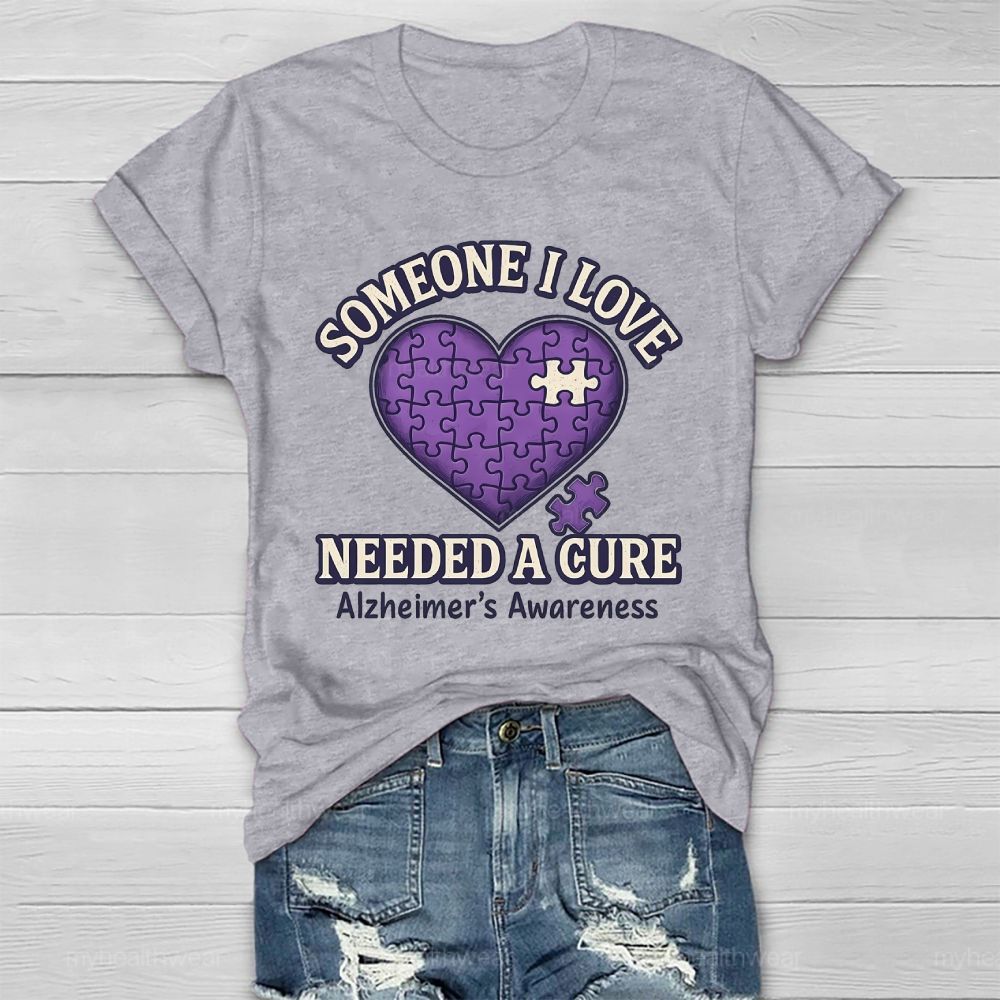 Someone I Love Needs Needed A Cure Alzheimer's Awareness Healthwear T-shirt