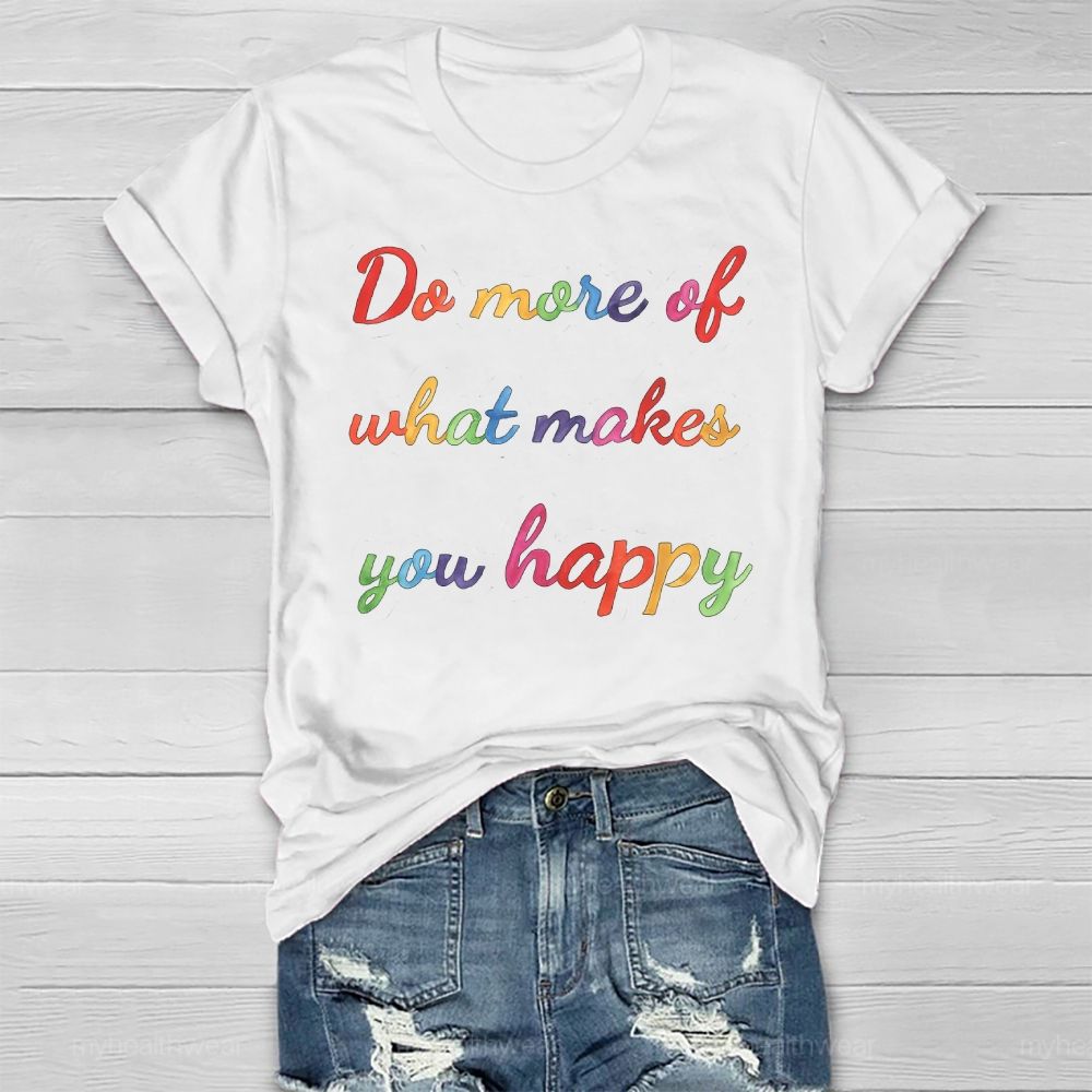 Do More Of What Make You Happy  Healthwear T-shirt