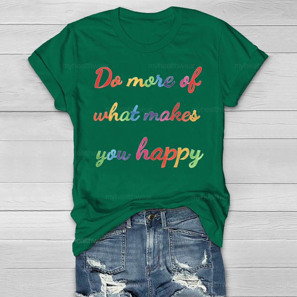 Do More Of What Make You Happy  Healthwear T-shirt