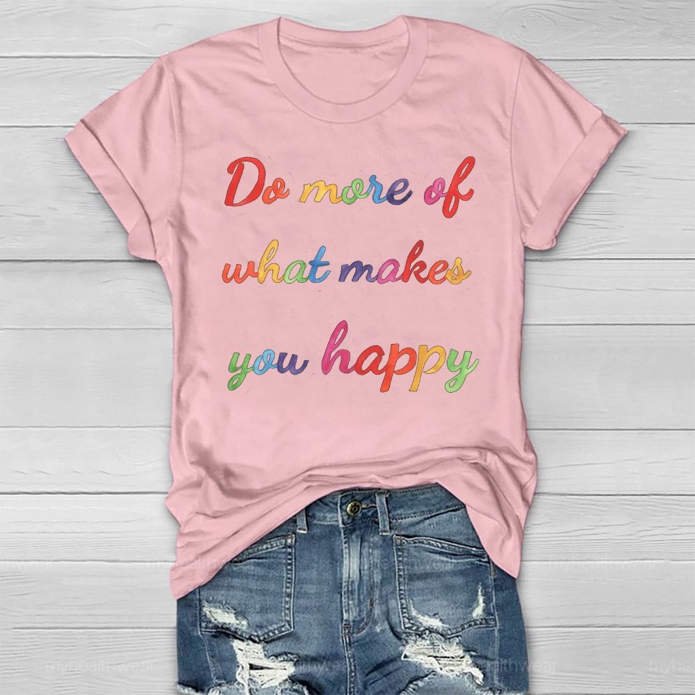Do More Of What Make You Happy  Healthwear T-shirt