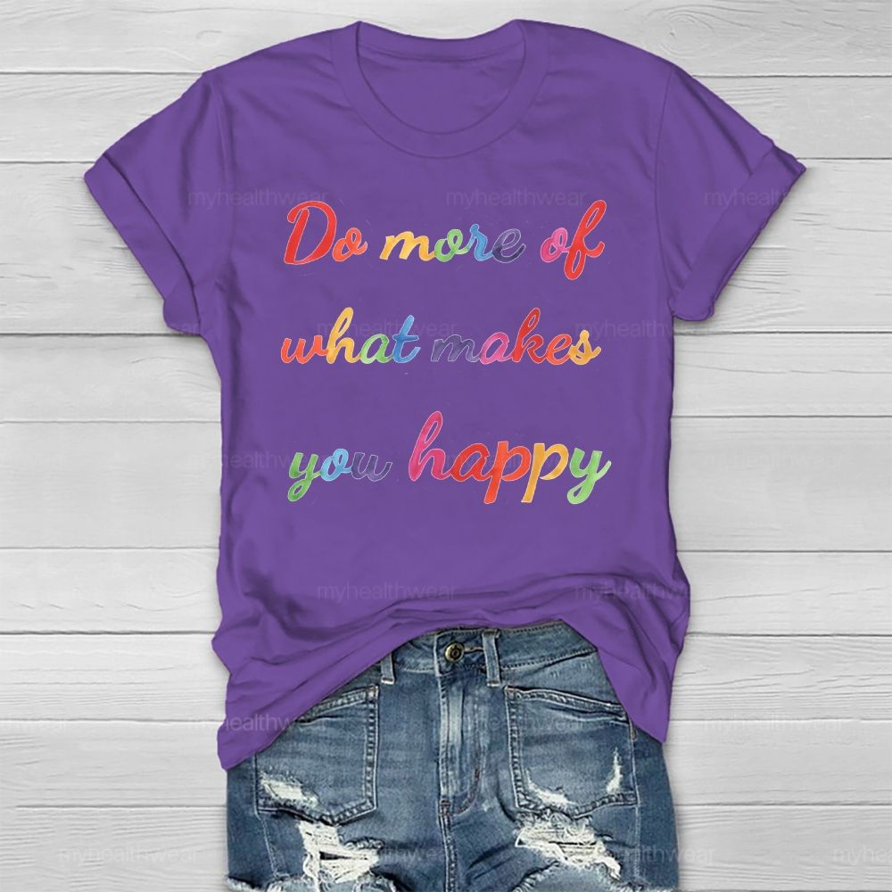 Do More Of What Make You Happy  Healthwear T-shirt