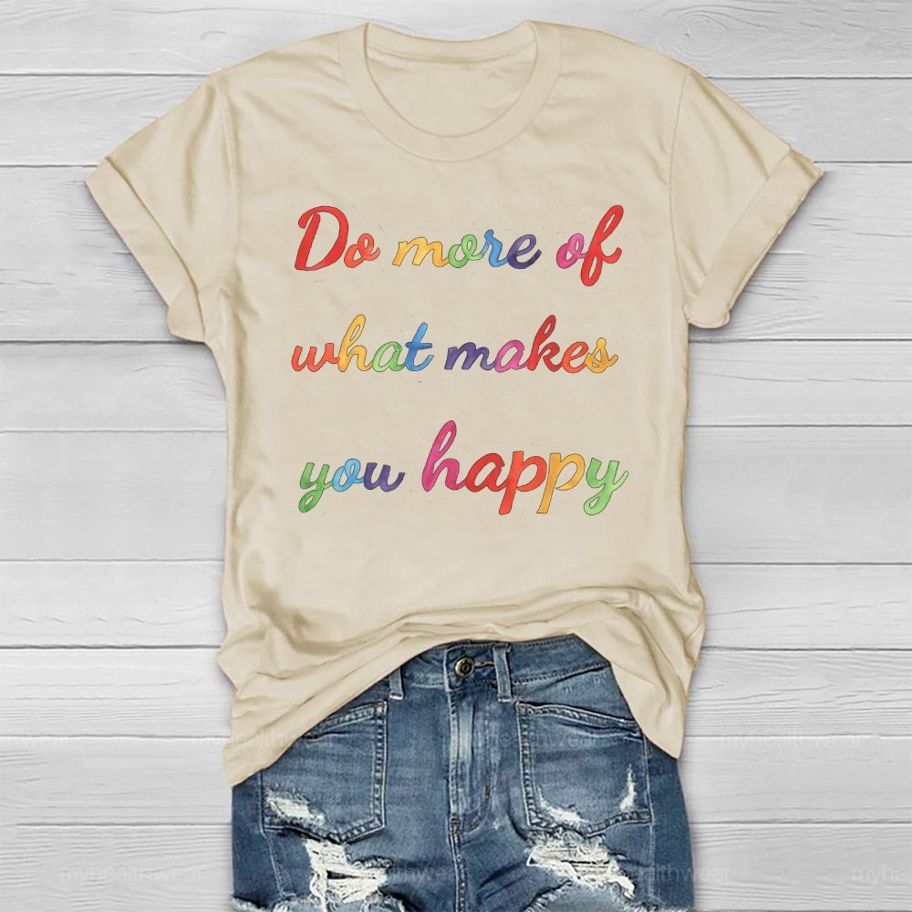 Do More Of What Make You Happy  Healthwear T-shirt