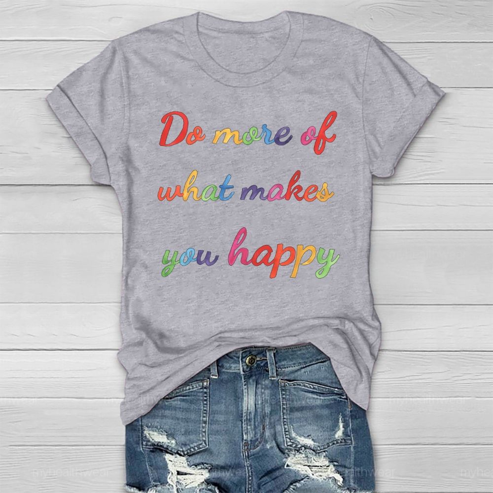 Do More Of What Make You Happy  Healthwear T-shirt
