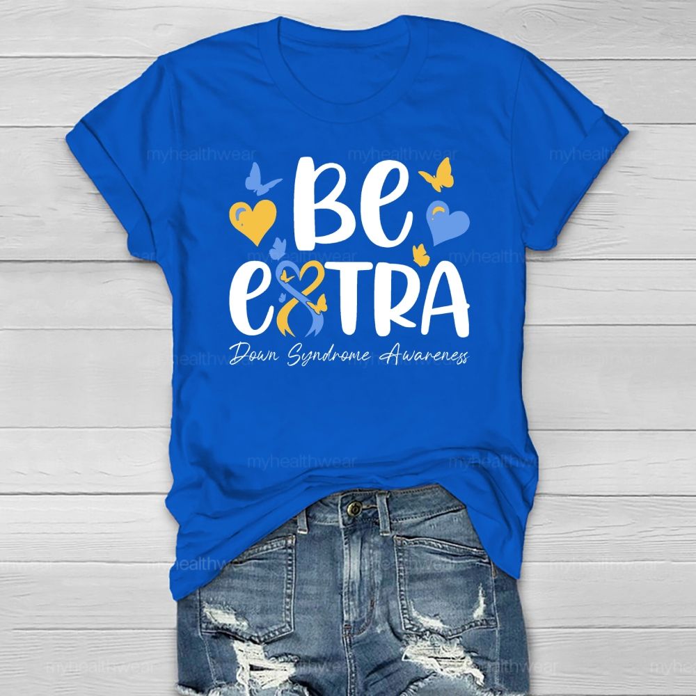 Be Extra Down Syndrome Healthwear T-shirt