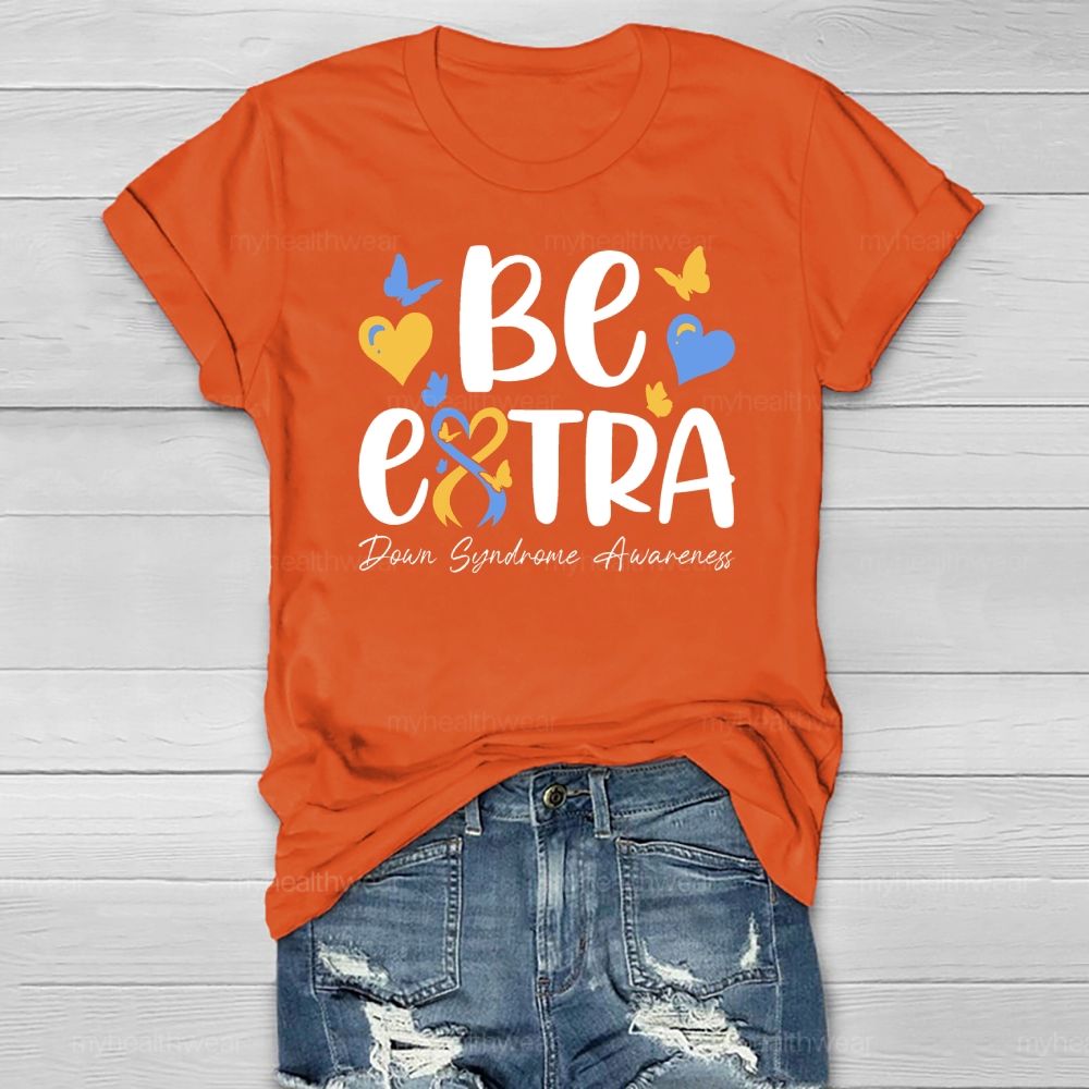 Be Extra Down Syndrome Healthwear T-shirt