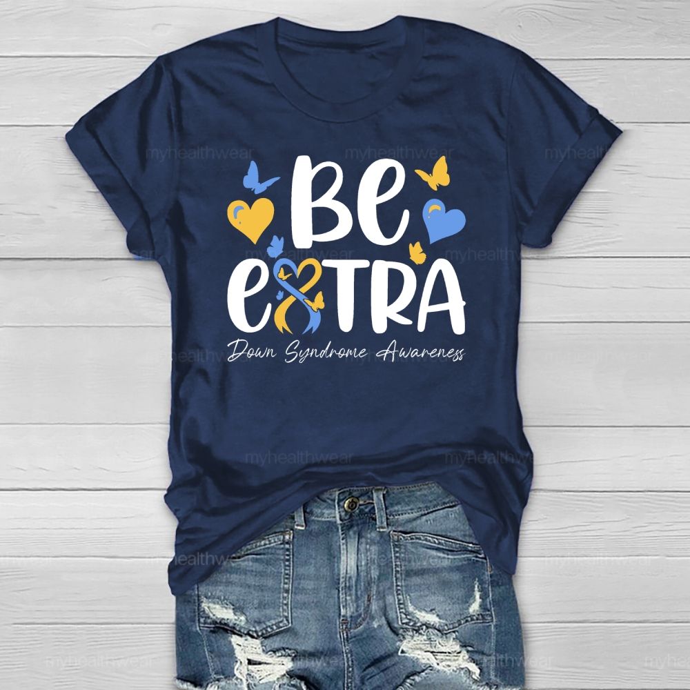 Be Extra Down Syndrome Healthwear T-shirt