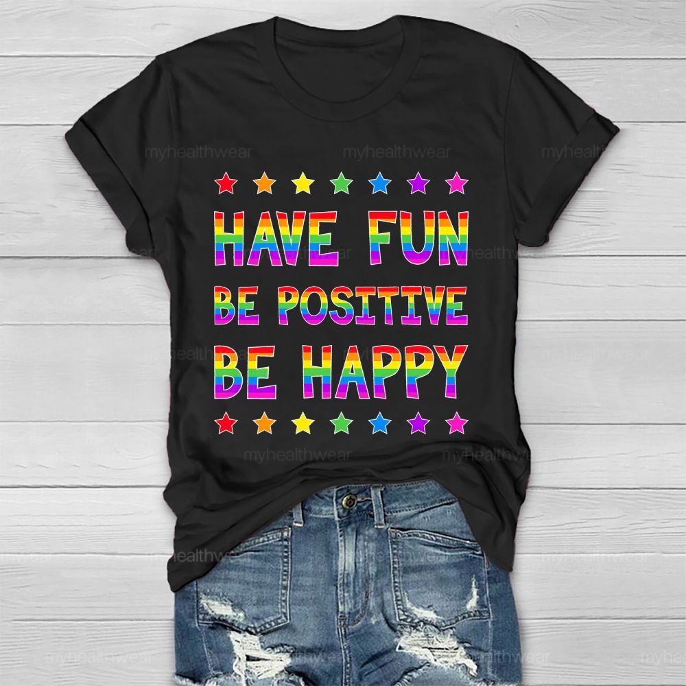 Have Fun Be Positive Be Happy Healthwear T-shirt
