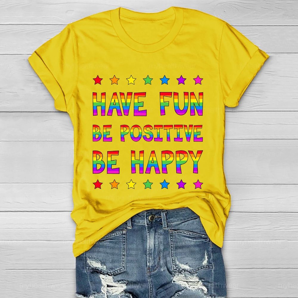 Have Fun Be Positive Be Happy Healthwear T-shirt