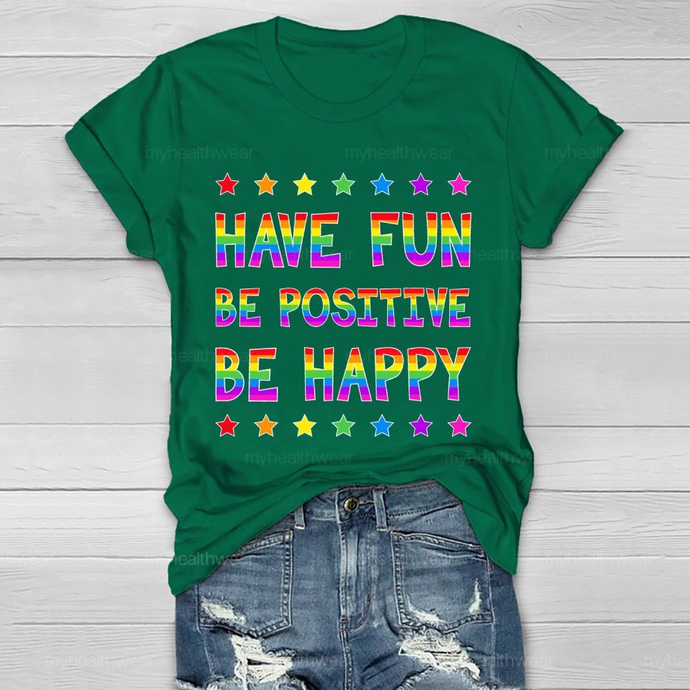 Have Fun Be Positive Be Happy Healthwear T-shirt