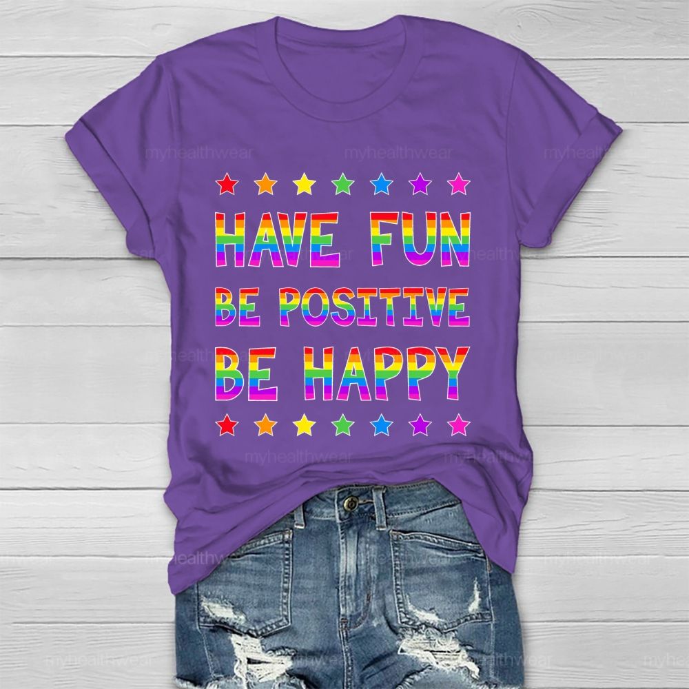 Have Fun Be Positive Be Happy Healthwear T-shirt