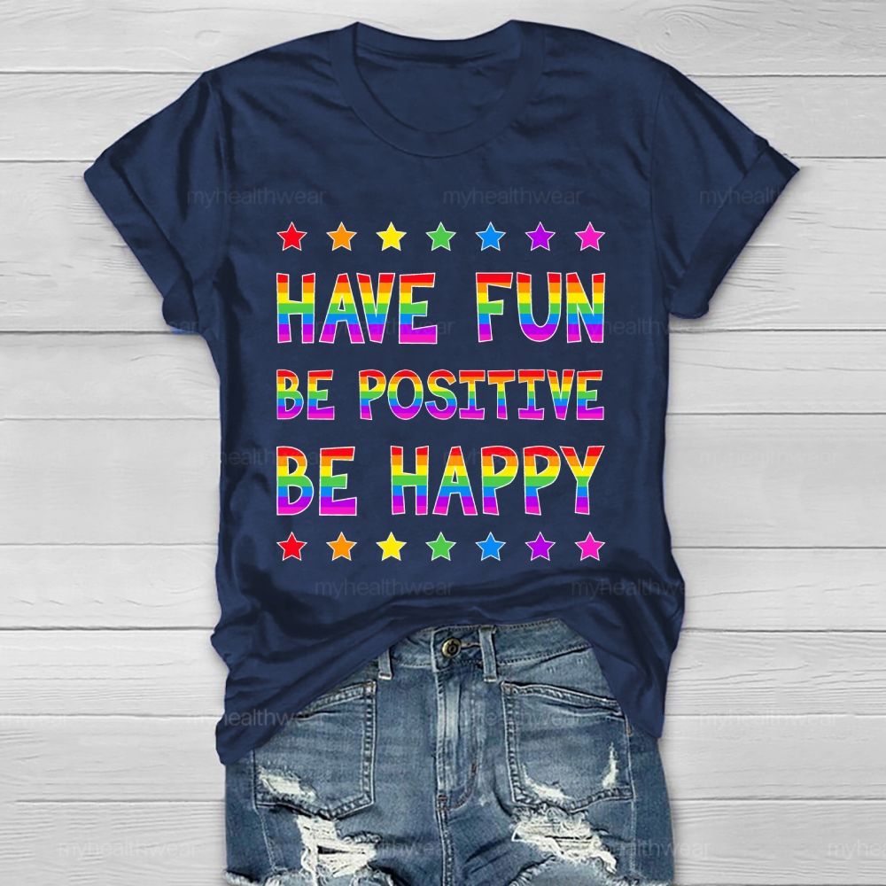 Have Fun Be Positive Be Happy Healthwear T-shirt
