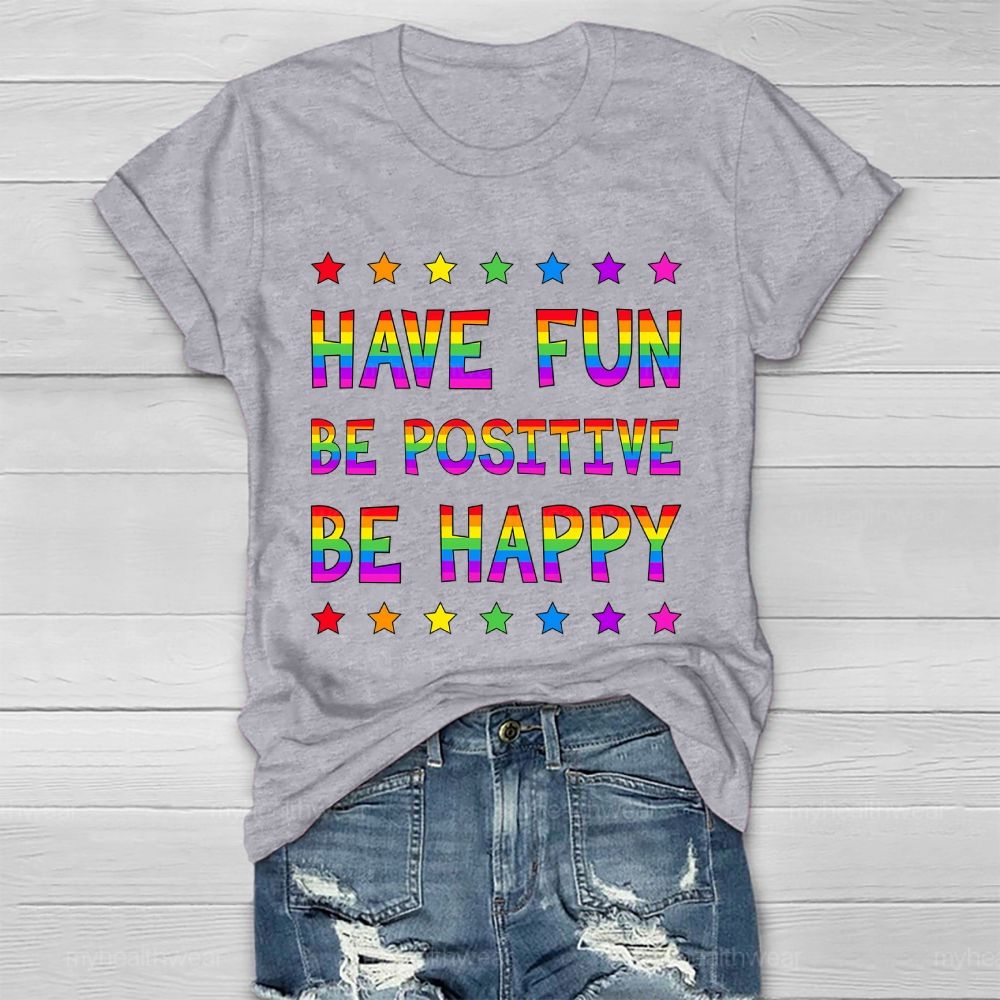 Have Fun Be Positive Be Happy Healthwear T-shirt