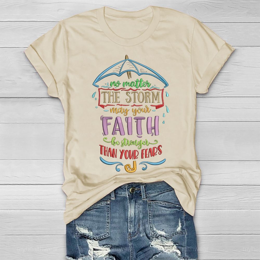 No Matter The Storm May Your Faith Stronger Than You Fears Healthwear T-shirt
