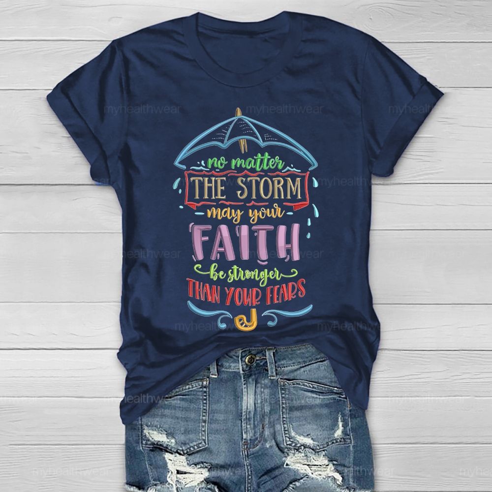No Matter The Storm May Your Faith Stronger Than You Fears Healthwear T-shirt