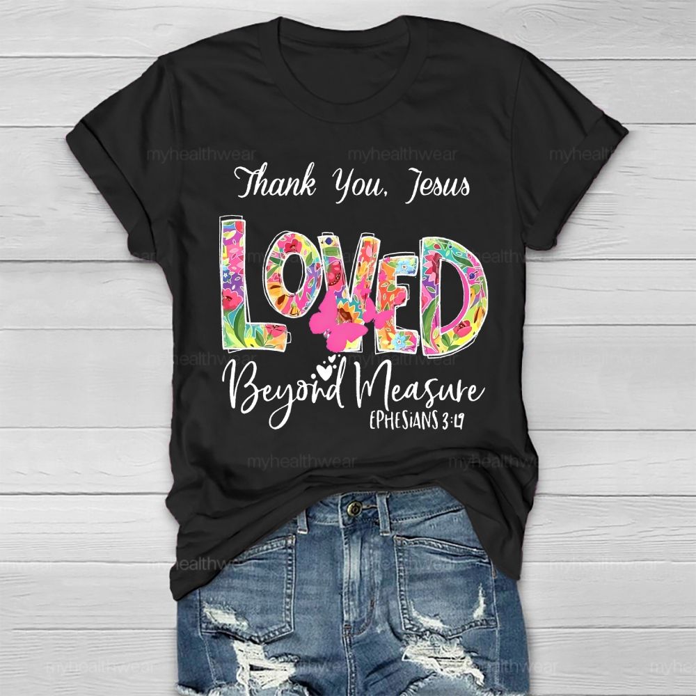 Thank You Jesus Loved Beyond Measure Healthwear T-shirt