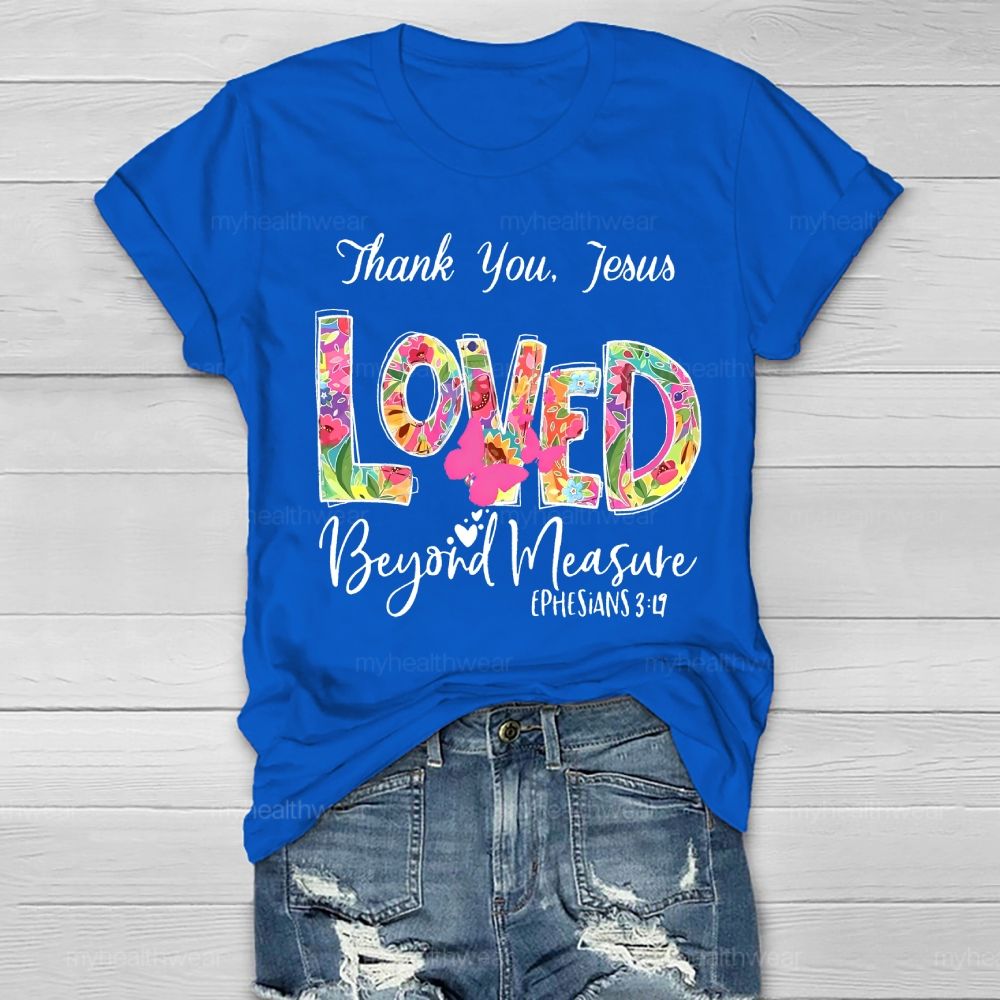 Thank You Jesus Loved Beyond Measure Healthwear T-shirt